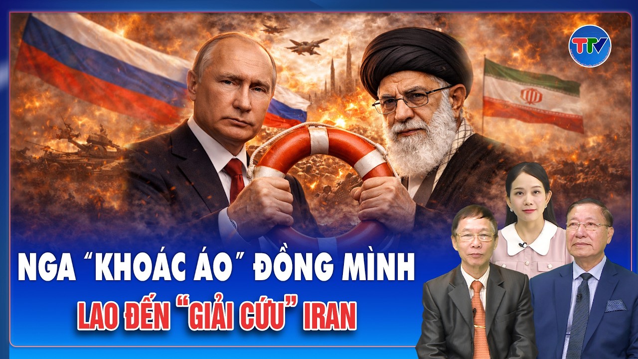 Chuyên gia: Nga “khoác áo” đồng mình, lao thật nhanh đến “giải cứu” Iran | BLQT