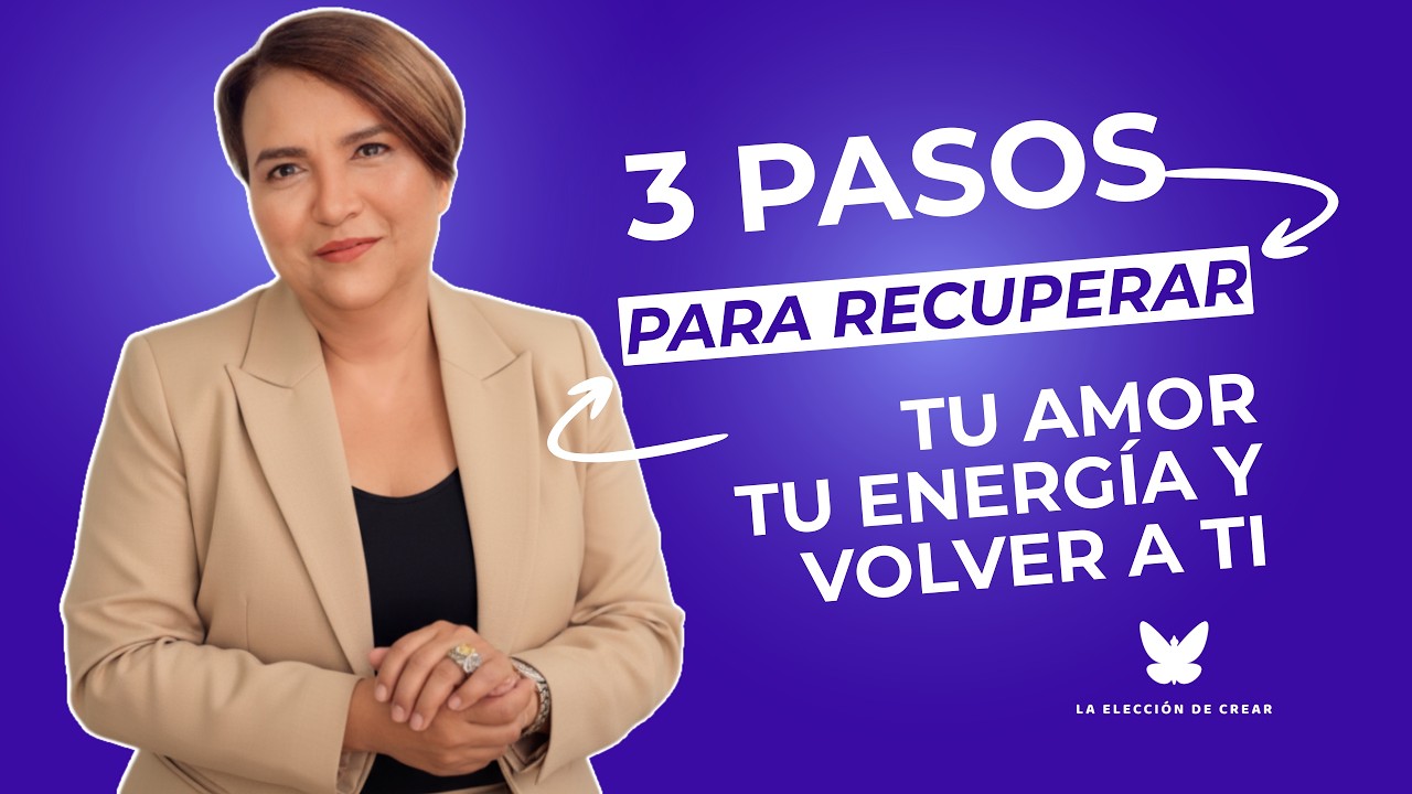 3 pasos para recuperar tu amor, tu energía y volver a ti