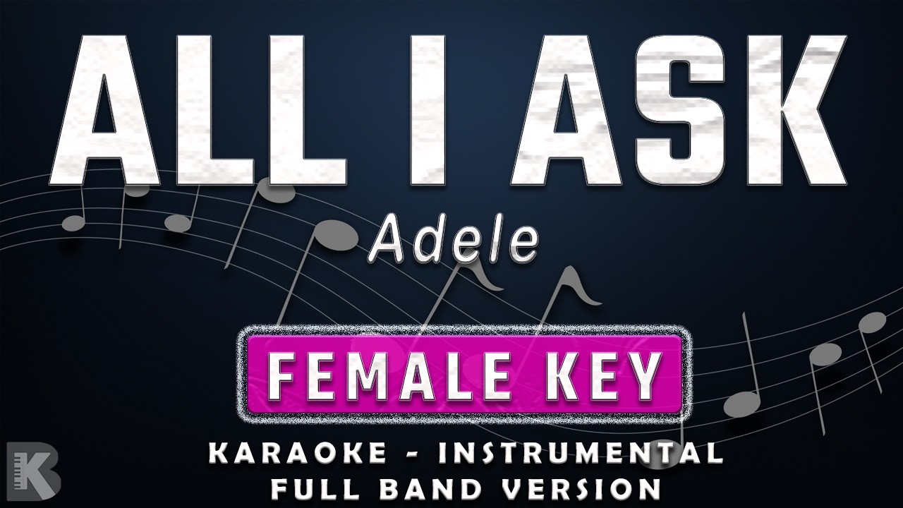 ALL I ASK - FEMALE KEY - FULL BAND KARAOKE - INSTRUMENTAL - ADELE