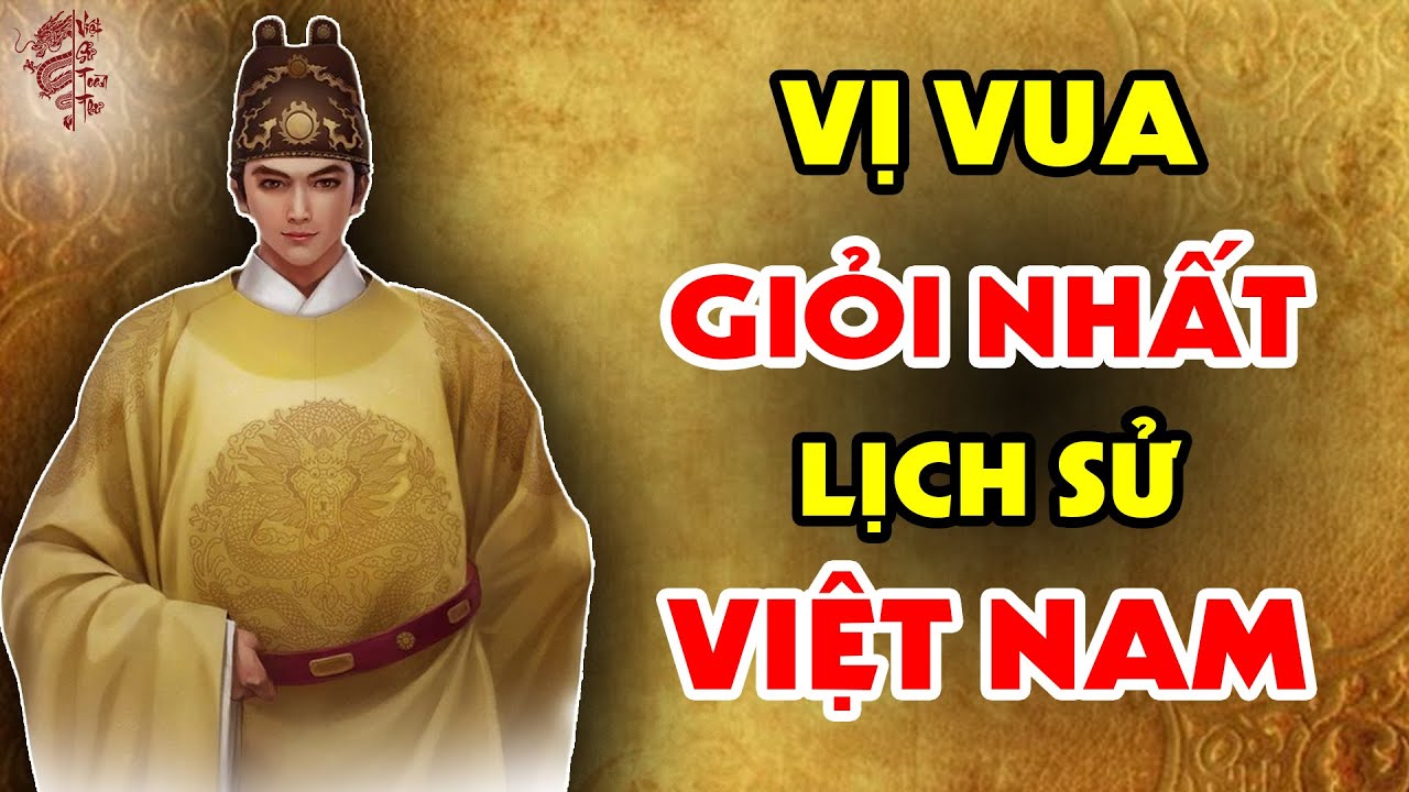 Bảng Xếp Hạng Vị VUA GIỎI NHẤT Trong Lịch Sử Việt Nam Khiến Hậu Thế Ngả Mũ Th&aacute;n Phục