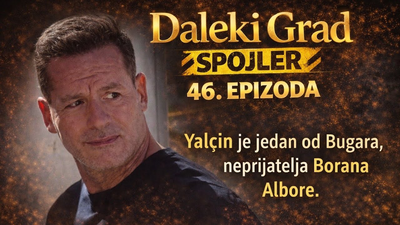 Daleki Grad 46. Epizoda SPOJLER - Yalçın je jedan od Bugara, neprijatelja Borana Albore. 