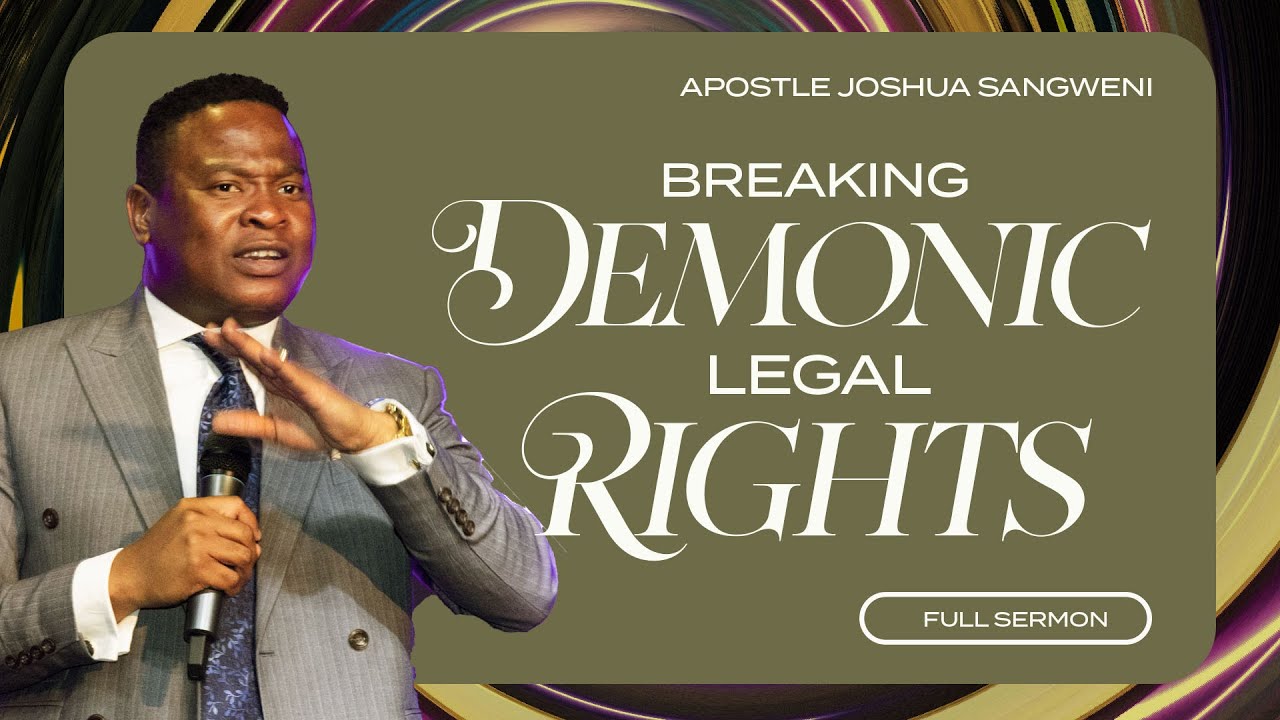 Breaking Demonic Legal Rights - Apostle Joshua Sangweni