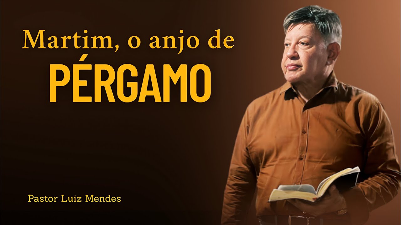 Pastor Luiz Mendes - Martim, o anjo de Pérgamo 
