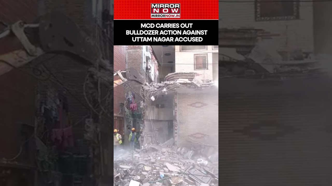 Uttam Nagar: MCD Carries Out Demolition Drive Against Property Of An Accused In Murder Case