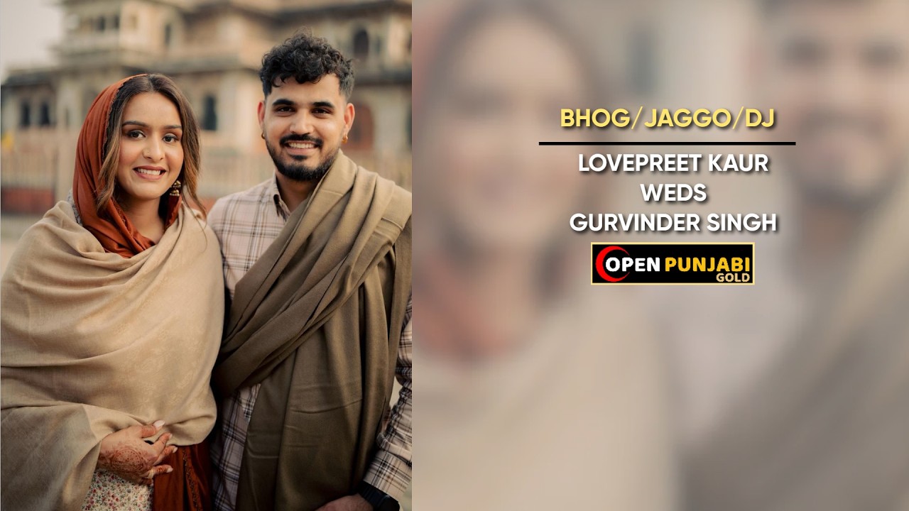 BHOG/JAGGO/DJ ** LOVEPREET KAUR WEDS GURVINDER SINGH ** OPEN PUNJABI GOLD