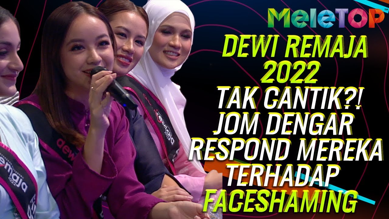 Dewi Remaja 2022 Tak Cantik?! Jom Dengar Respond Mereka Terhadap Faceshaming | MeleTOP| Nabil & Hawa