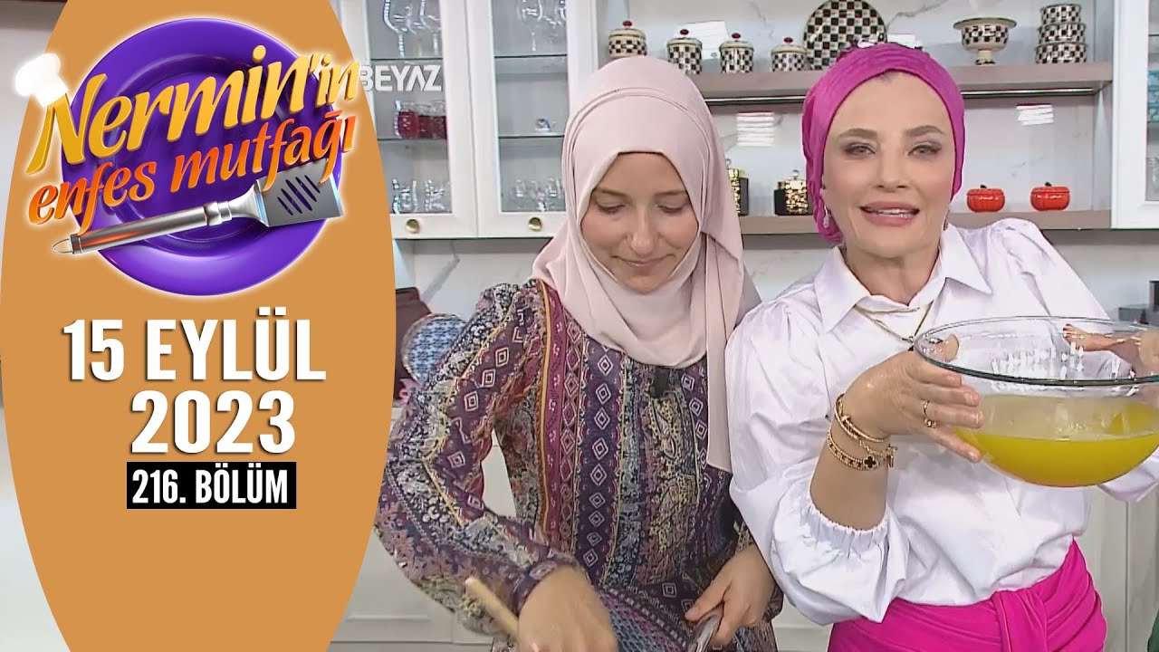 Nermin'in Enfes Mutfağı 15 Eylül 2023 216. Bölüm