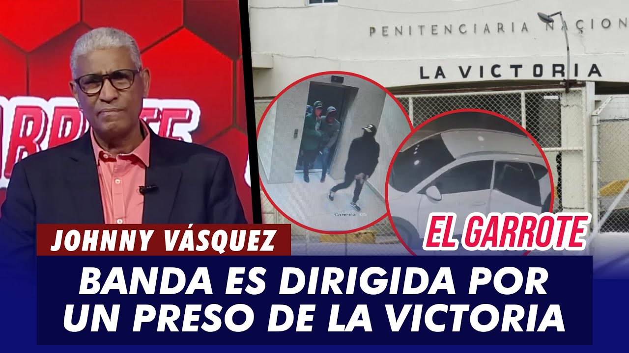 Johnny Vásquez | Preso de la Victoria dirige atracos estando en la cárcel | El Garrote