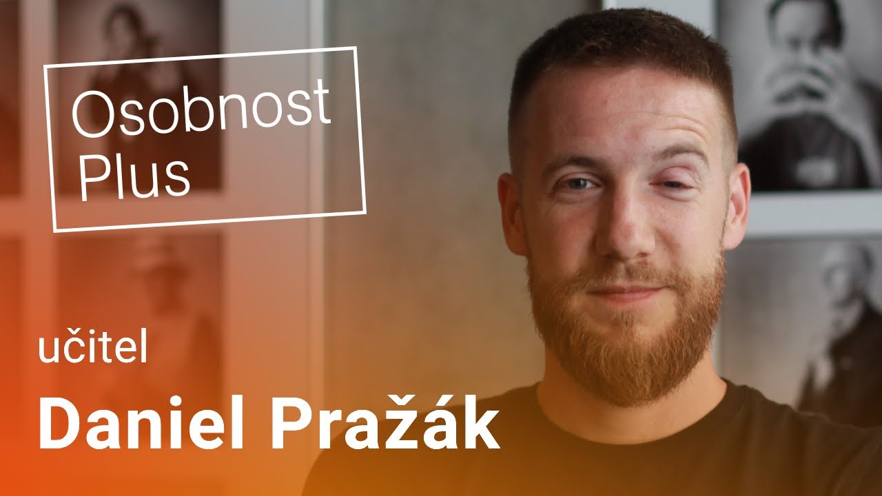 Daniel Pražák:  Děti jsou dál než my učitelé – to je fascinující