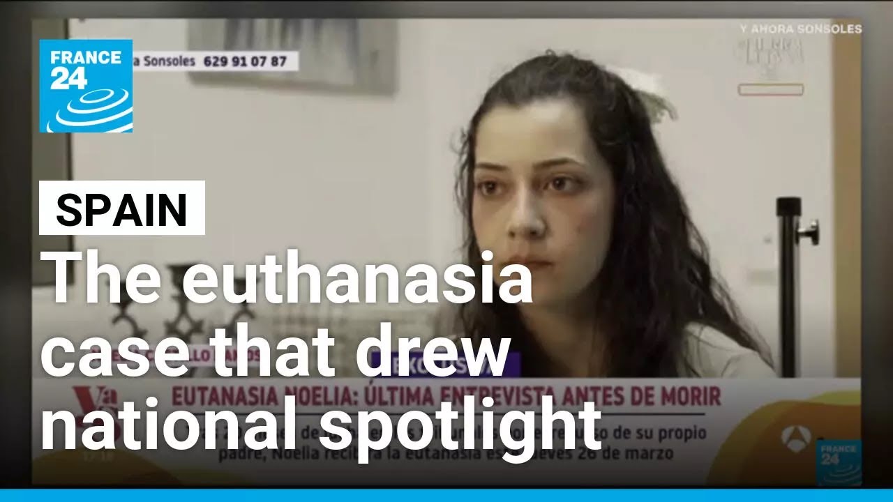 Spanish woman, 25, dies by legal euthanasia in case that drew national spotlight &bull; FRANCE 24
