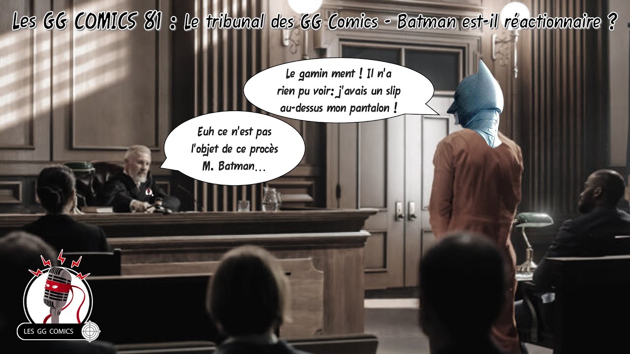 Les GG Comics 81 : Le procès des GG Comics - Batman est-il réactionnaire ?