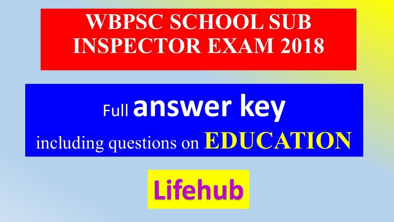 WBPSC SCHOOL SUB INSPECTOR EXAM 2018 - Full Answer Key