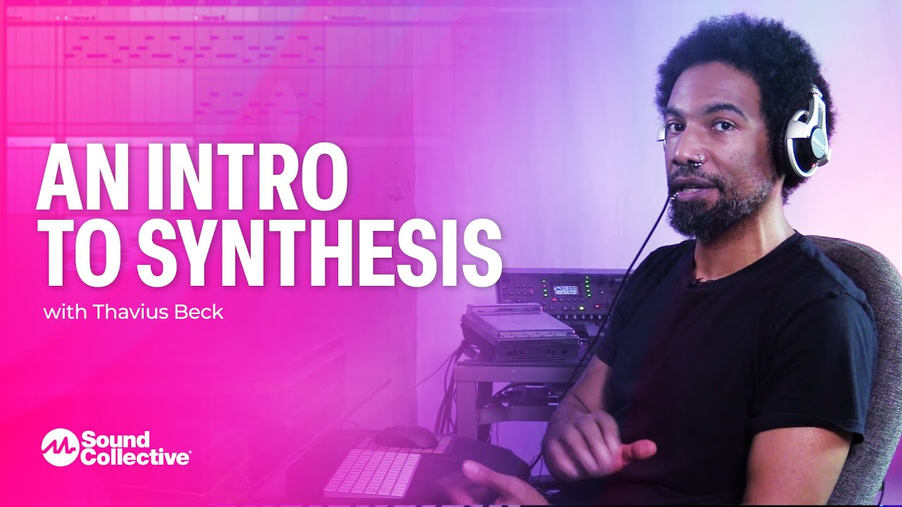 Intro to Synthesis | An Introduction to Synthesis with Thavius Beck | 1 of 5