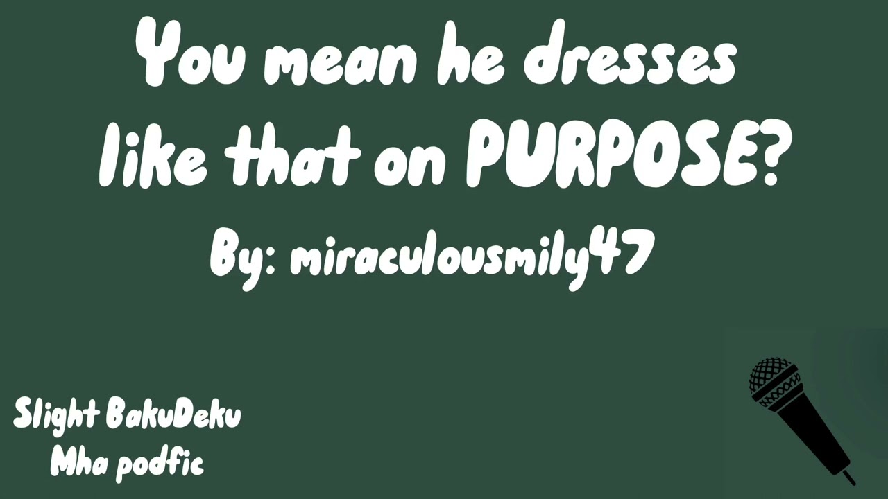 You mean he dresses like that on PURPOSE? -MHA podfic-
