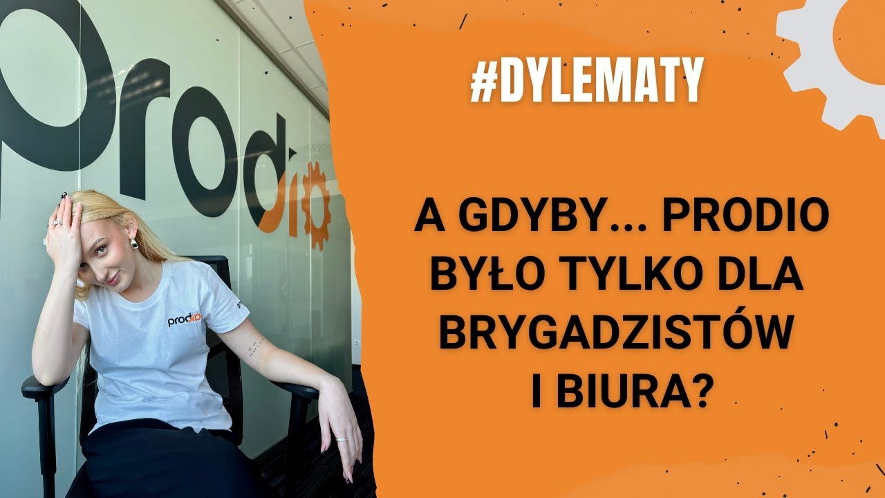 Dylemat: A gdyby raportować produkcję przez brygadzistów albo korzystać z Prodio tylko w biurze? 😱