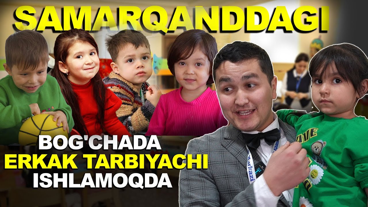 SAMARQANDDAGI BOG'CHADA ERKAK TARBIYACHI ISHLAMOQDA