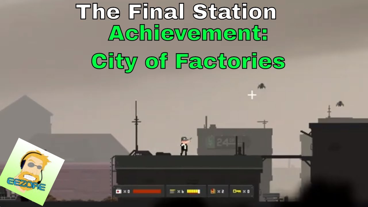 The Final Station Achievement: City of Factories