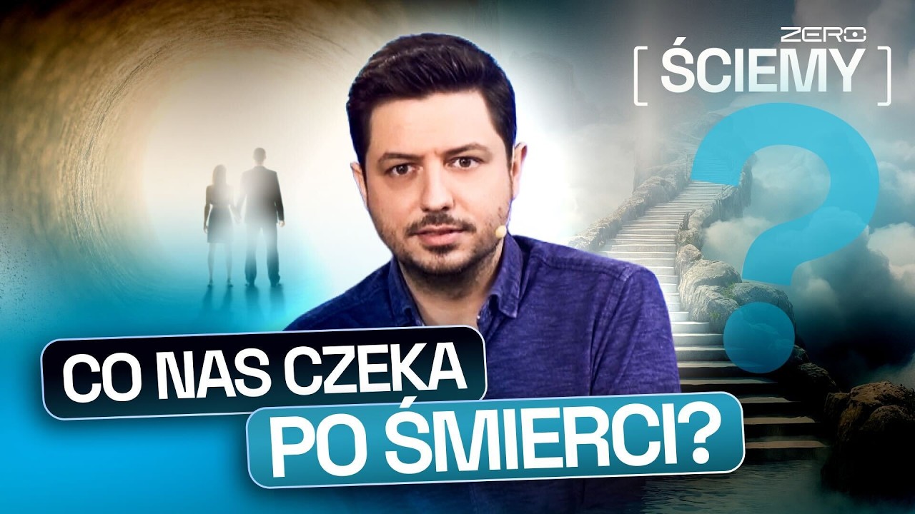ŻYCIE PO ŚMIERCI: FAKTY, DOŚWIADCZENIA I MARZENIA | ZERO ŚCIEMY #74
