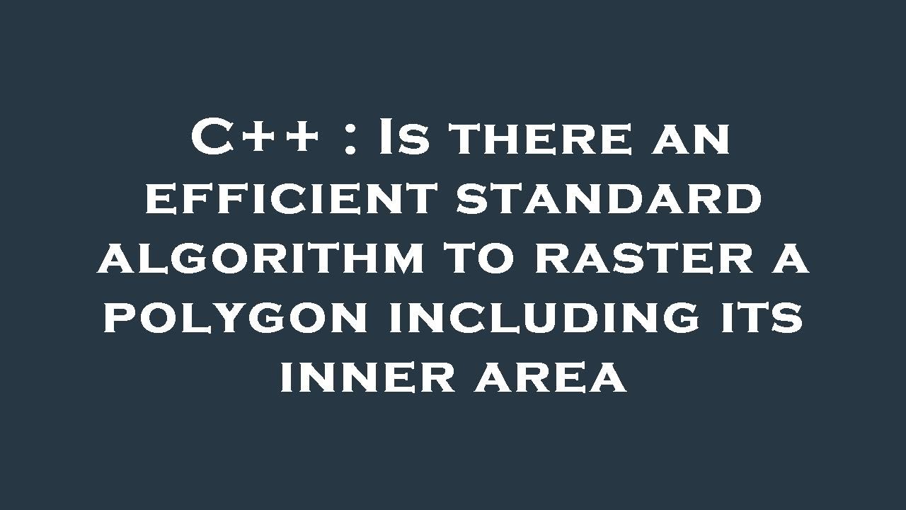 C++ : Is there an efficient standard algorithm to raster a polygon including its inner area