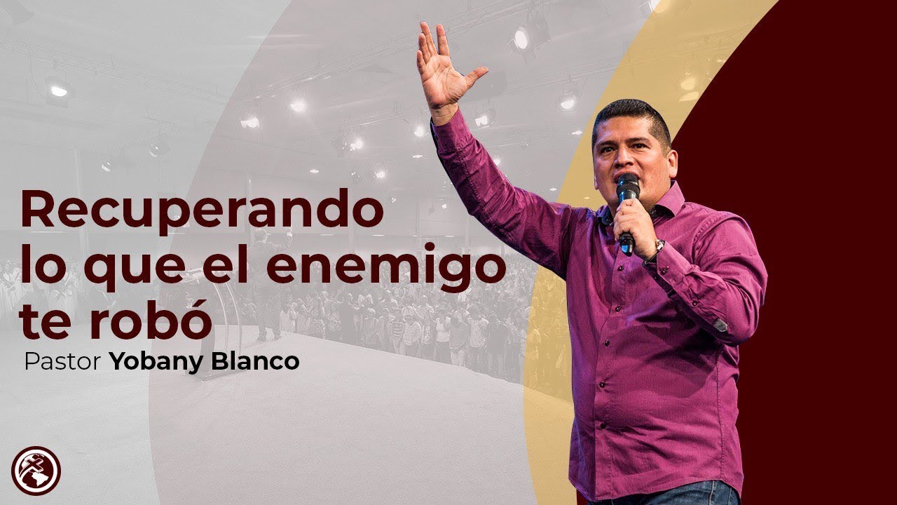 Recuperando lo que el enemigo te robó - Yobany Blanco