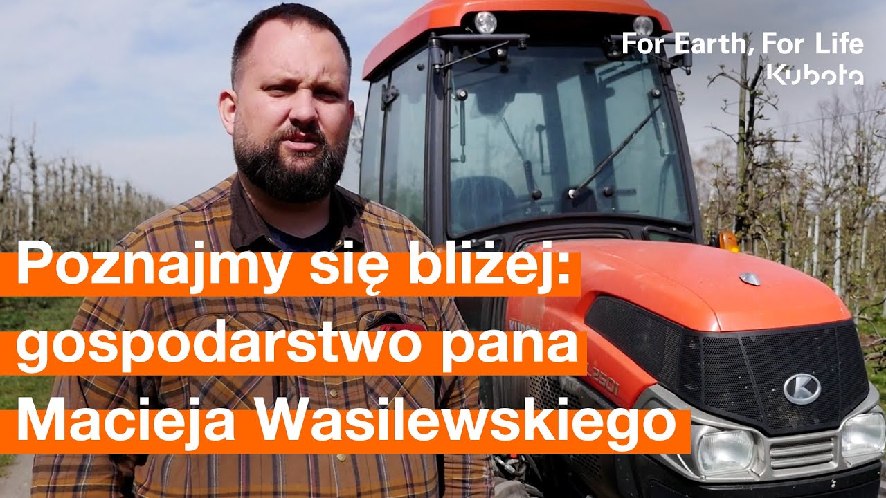 Poznajmy się bliżej: gospodarstwo rolno-sadownicze pana Macieja Wasilewskiego