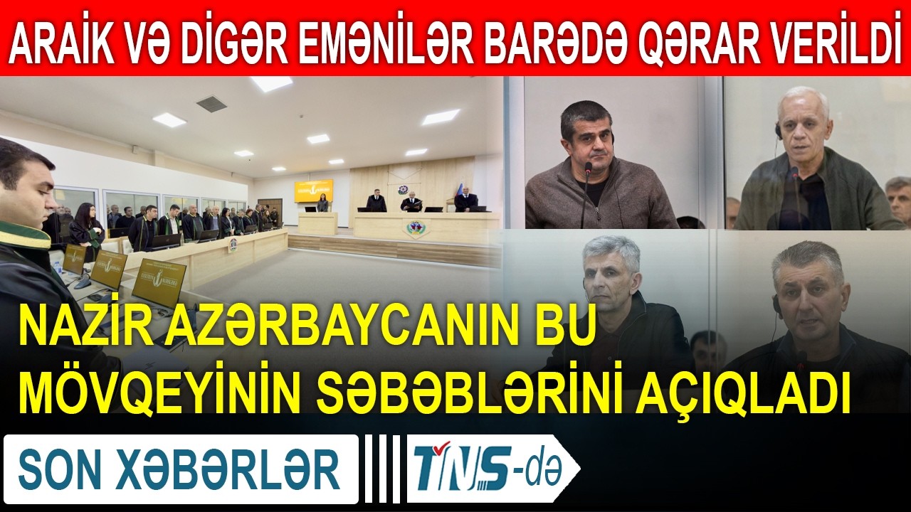 Araik və digər emənilər barədə qərar verildi - Nazir Azərbaycanın bu mövqeyinin səbəblərini açıqladı