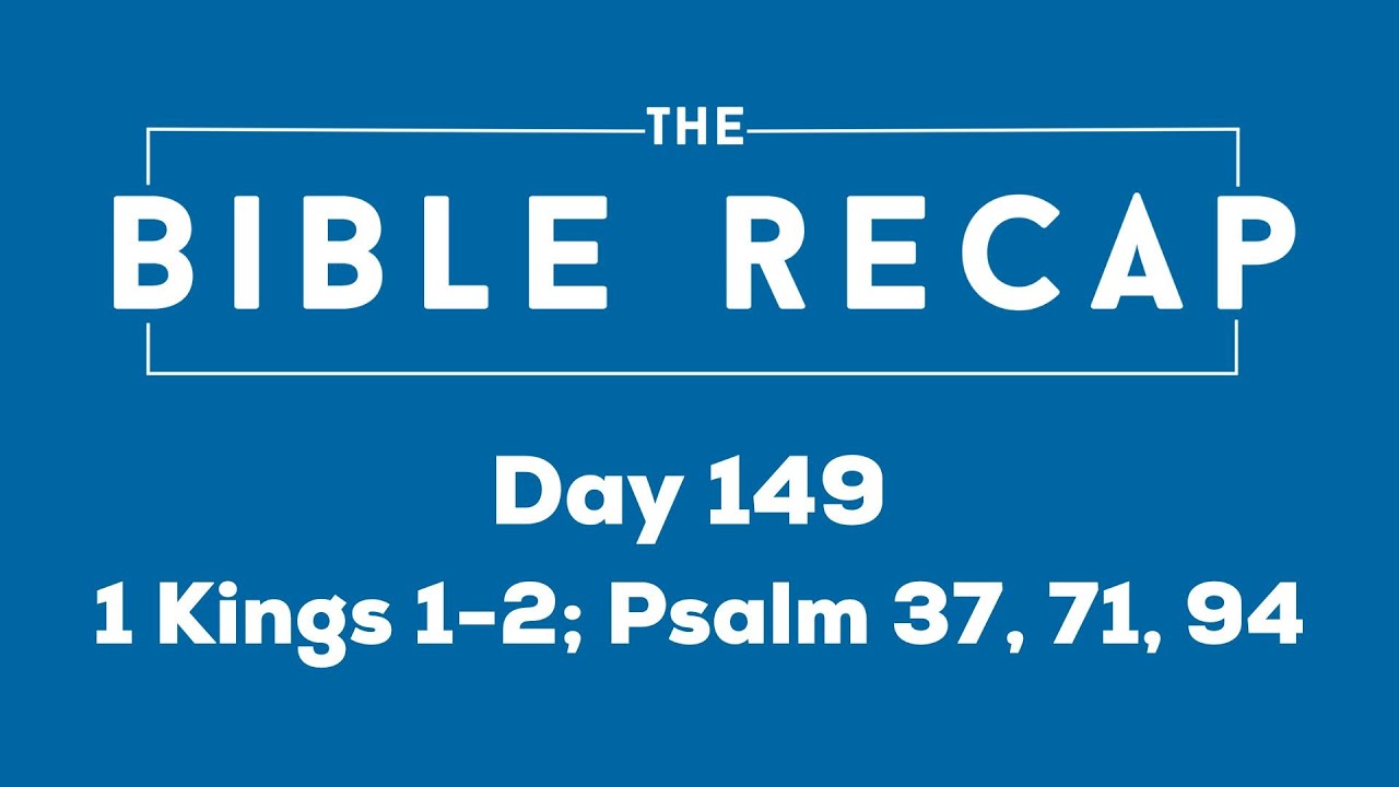 Day 149 (1 Kings 1-2, Psalm 37, 71, 94)