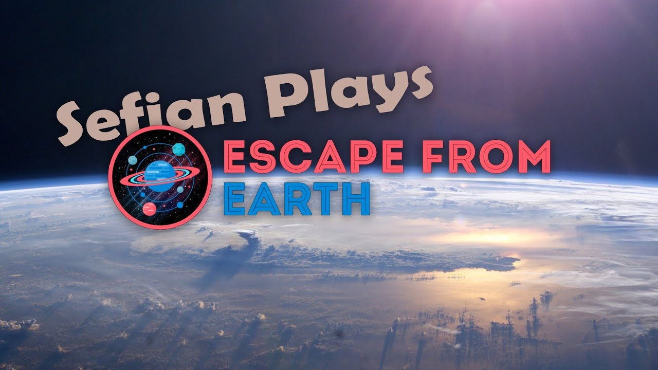 Sefian Plays | Escape From Earth