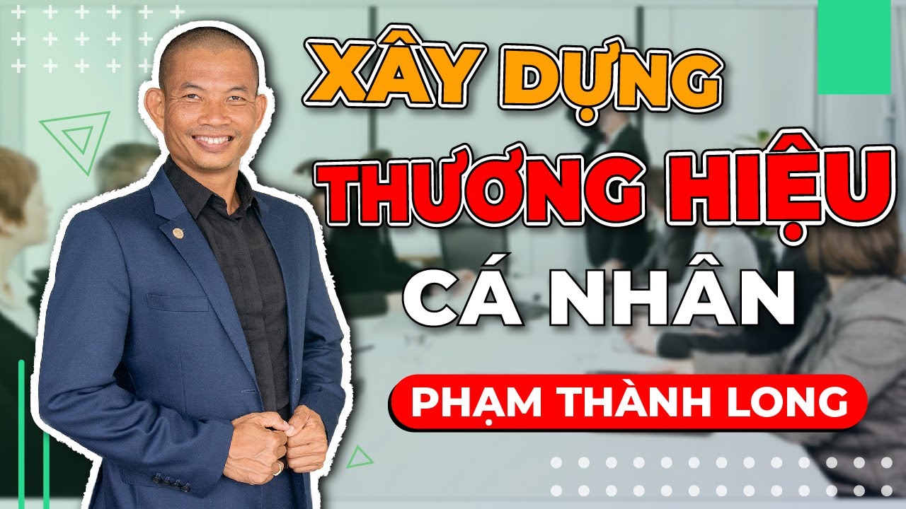 4 bước xây dựng thương hiệu cá nhân HÚT KHÁCH ít tốn kém trên mạng internet | Phạm Thành Long
