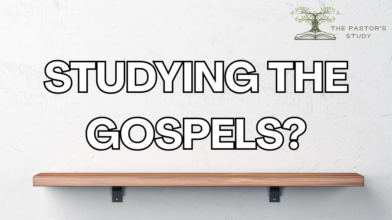 Top 7 Resources for Studying the Gospels