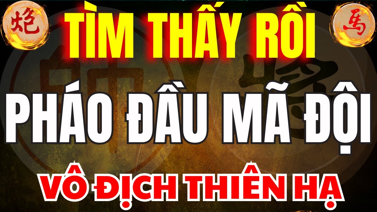 Cờ Tướng | Đã Tìm Thấy Cách Chơi Pháo Đầu Mã Đội Của Bậc Kỳ Thánh