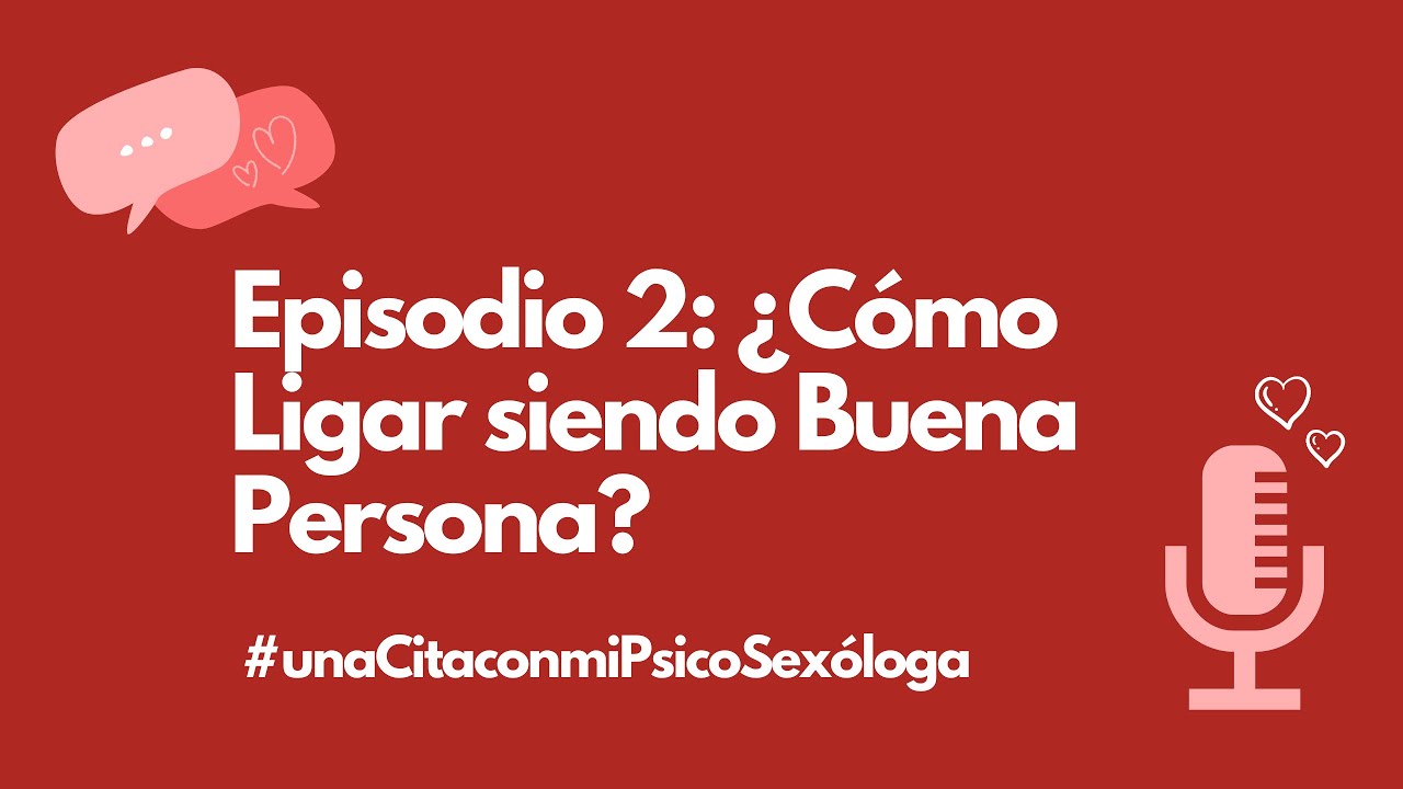 Episodio 2: ¿Cómo ligar siendo una buena persona?