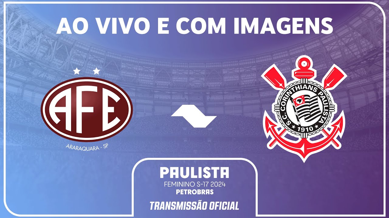 JOGO COMPLETO: FERROVIÁRIA X CORINTHIANS | FINAL | PAULISTA FEMININO SUB-17 PETROBRAS 2024