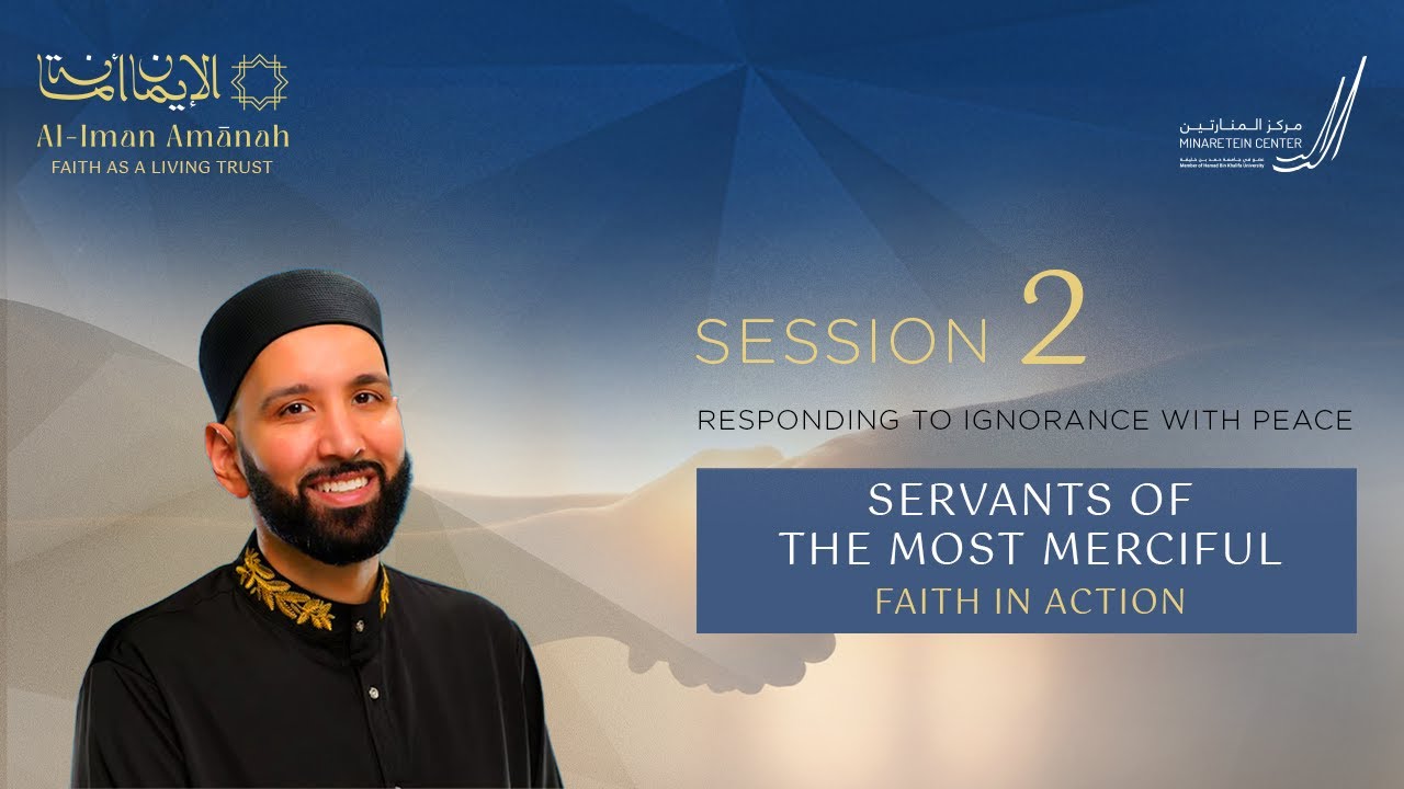 Servants of the Most Merciful | Dr. Omar Suleiman - Session Two: Responding to Ignorance with Peace