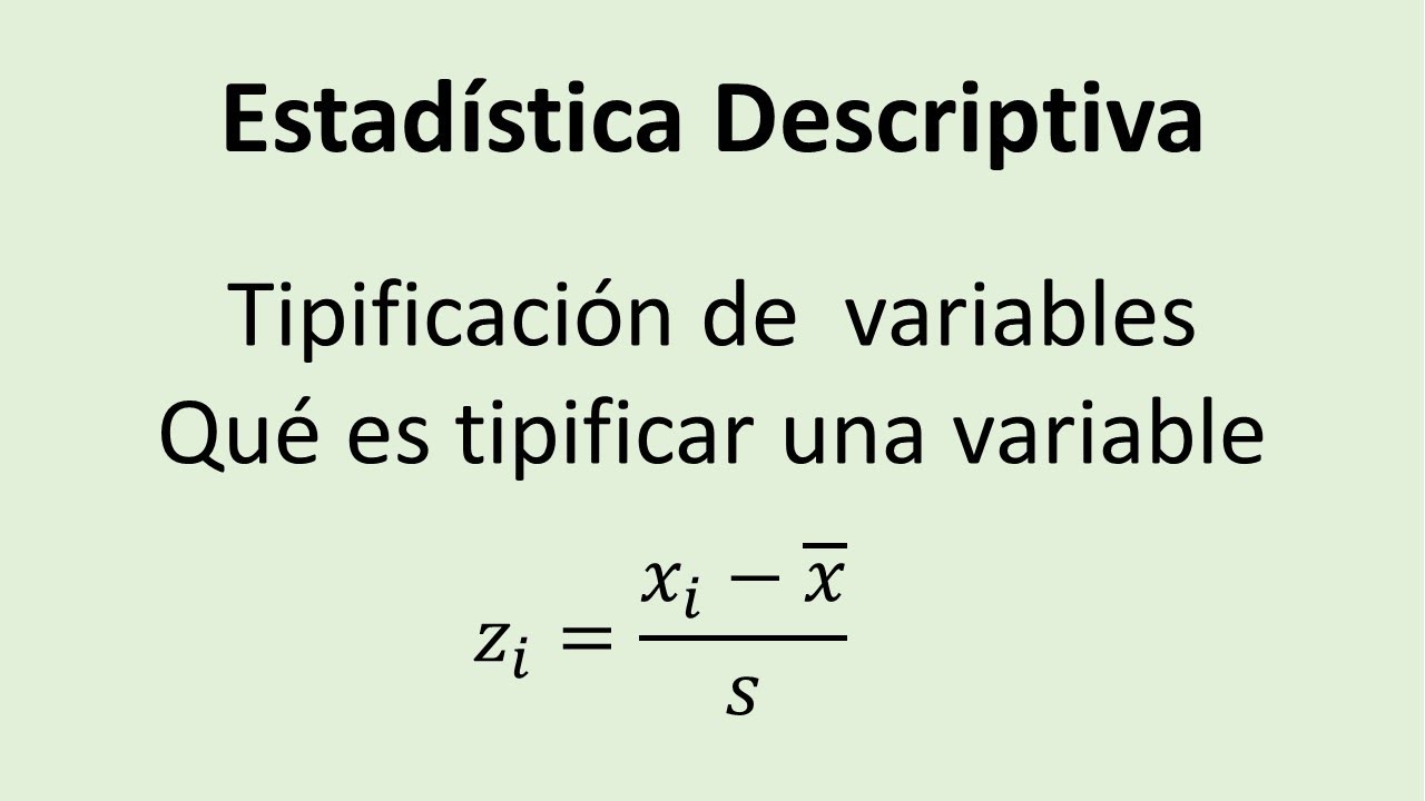 Estadística Descriptiva - Tipificar una variable: Qué es y para qué sirve, con ejemplos sencillos.