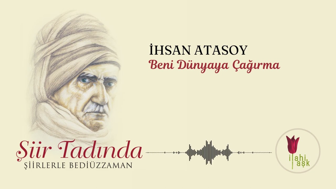İhsan Atasoy - Beni Dünyaya Çağırma | Şiir Tadında / Şiirlerle Bediüzzaman Albümünden