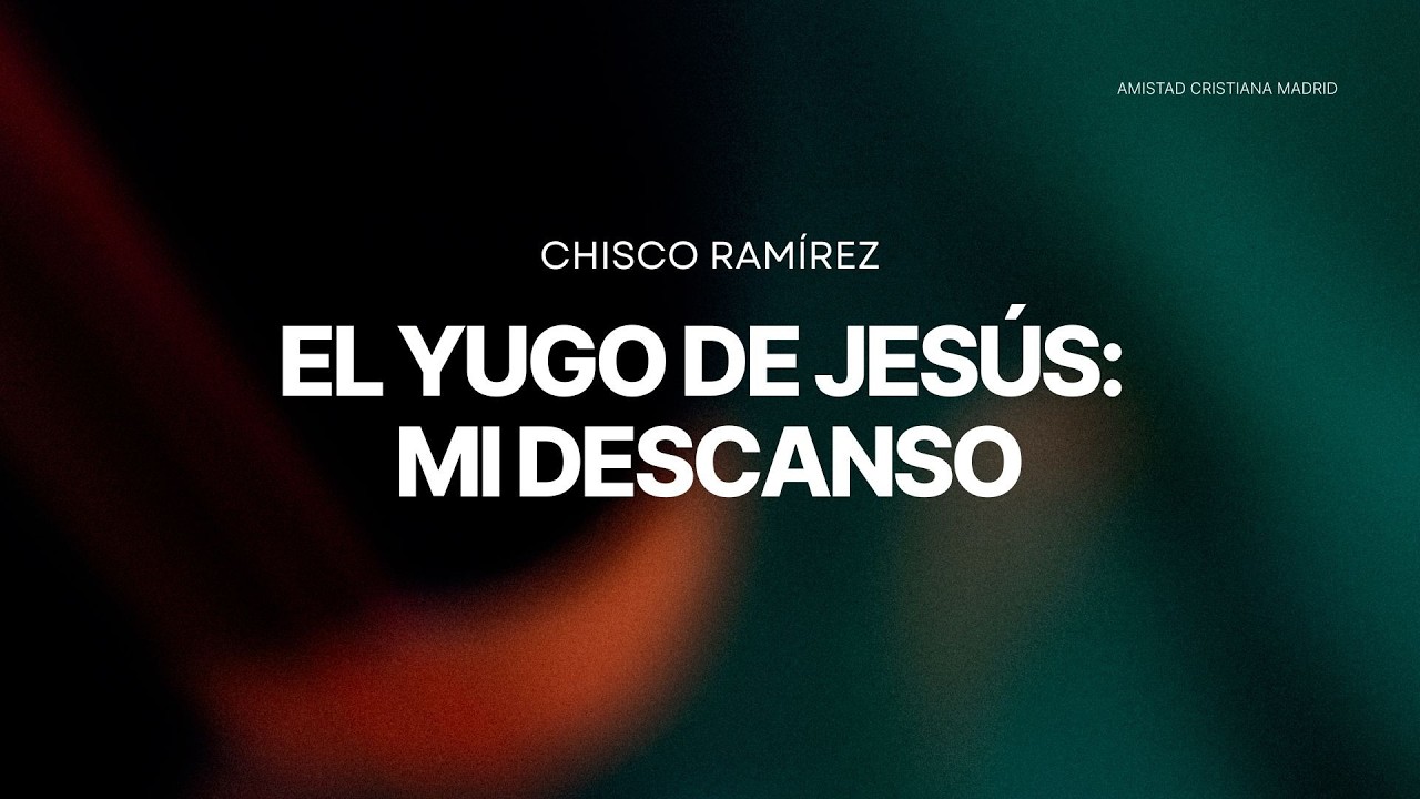 El Yugo de Jesús: Mi Descanso | Chisco Rámirez - Amistad Cristiana Madrid