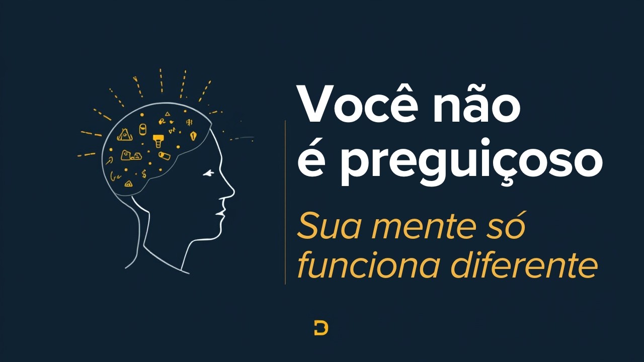 TDAH: Você Não É Preguiçoso, Sua Mente Só Funciona Diferente