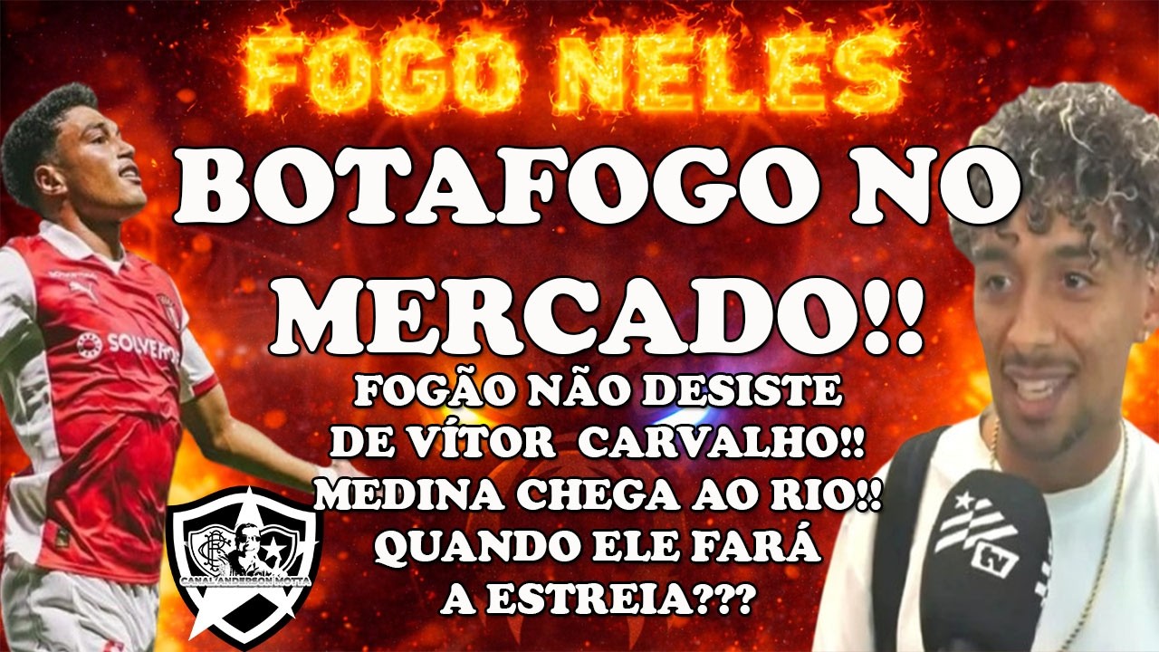 🚨BOTAFOGO NO MERCADO🚨 CLUBE NÃO DESISTE DE VÍTOR CARVALHO!!MEDINA CHEGA AO RIO!!QUANDO ELE ESTREIA?