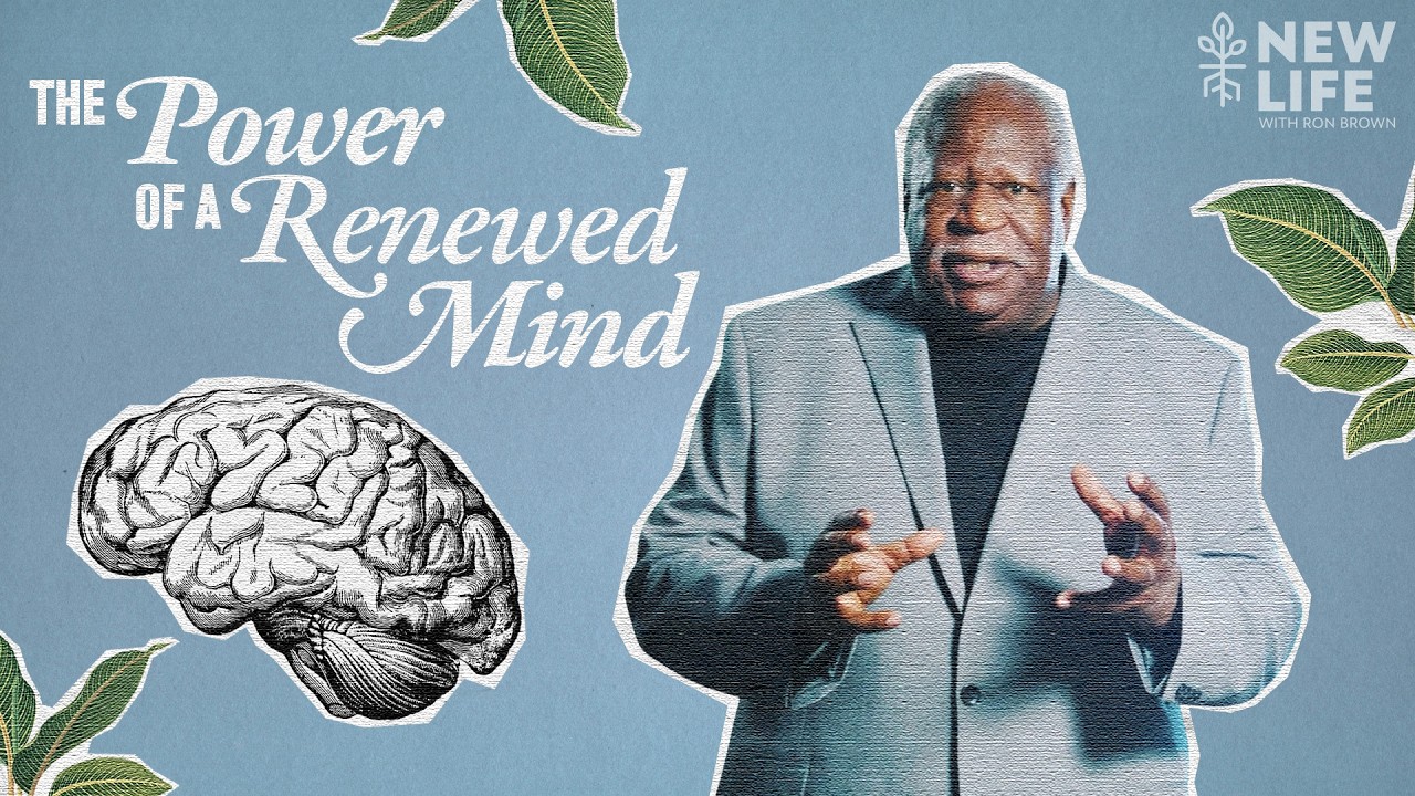 The Power of a Renewed Mind | New Life with Ron Brown