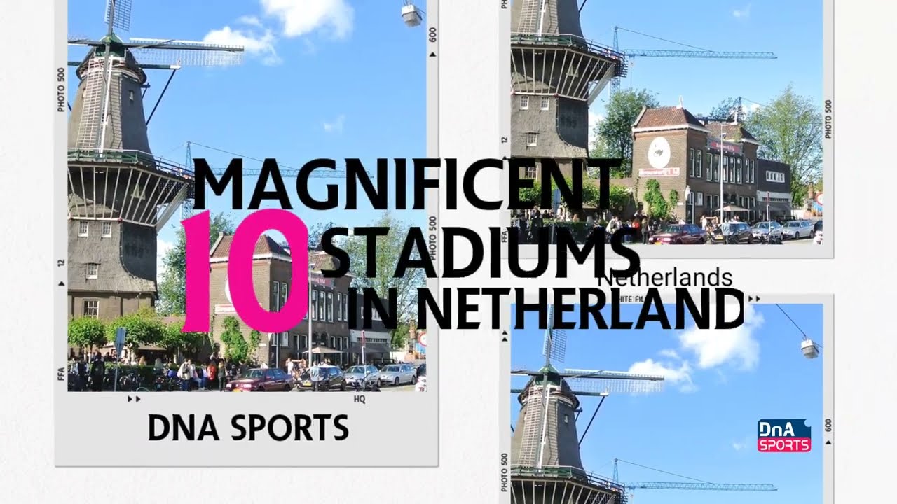 10 MAGNIFICIENT STADIUMS IN NETHERLANDS @dnasports1384