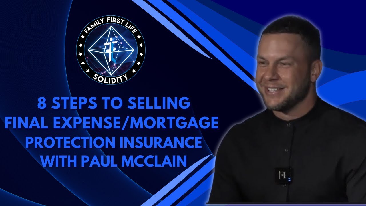 8 Steps To Selling Final Expense/Mortgage Protection Insurance with Paul McClain
