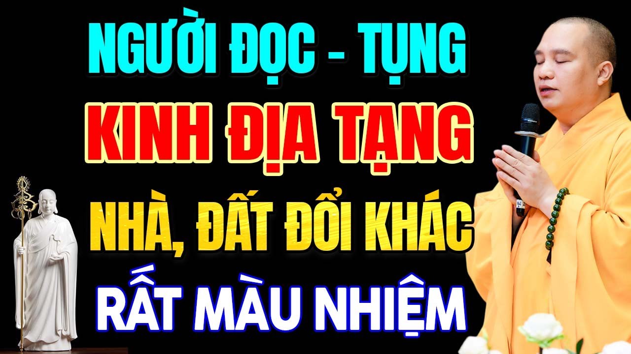 10 Điều Nhiệm M&agrave;u Khi Tụng Kinh Địa Tạng Gi&uacute;p Đất Đai Nh&agrave; Cửa Được An L&agrave;nh - Thầy Th&iacute;ch Đạo Thịnh.