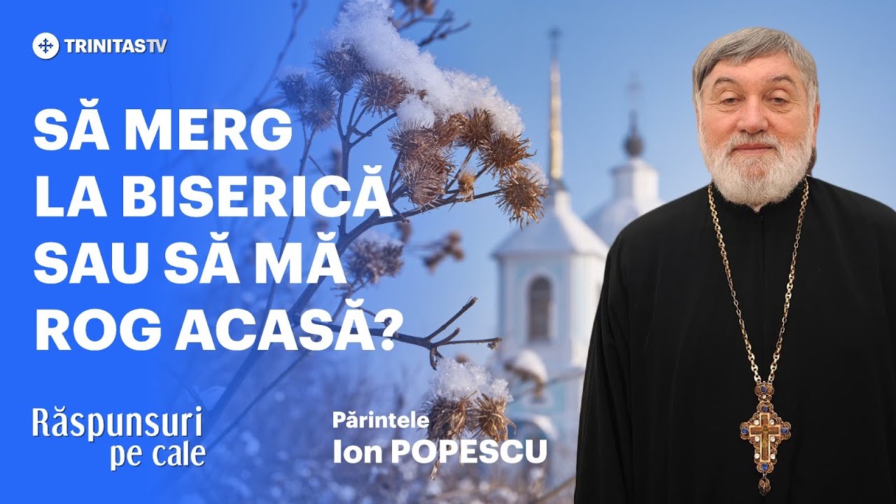 🔴 LIVE: &bdquo;Să merg la biserică sau să mă rog acasă?&rdquo; - Părintele Ion POPESCU #RăspunsuriPeCale