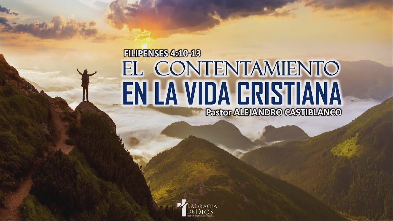Filipenses 4:10-13, El contentamiento en la vida cristiana, Pr. Alejandro Castiblanco.