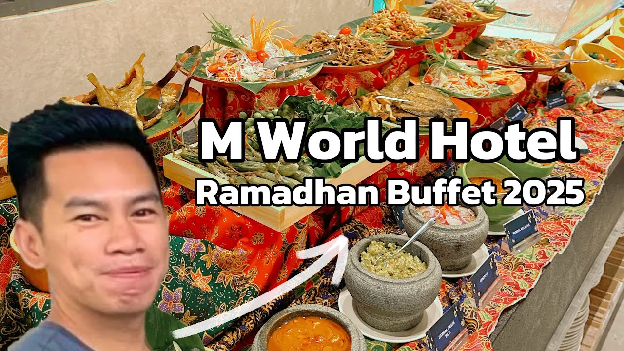 RAMADHAN BUFFET 2025 - M WORLD HOTEL PETALING JAYA