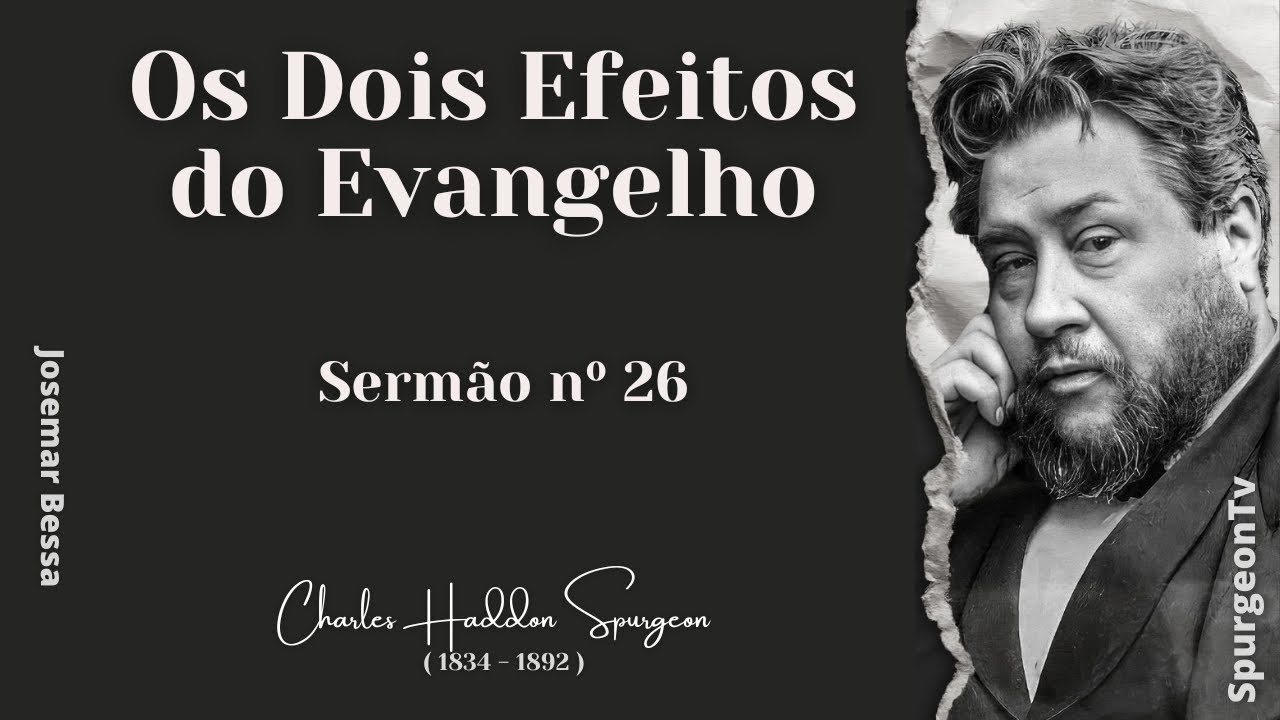 Os Dois Efeitos do Evangelho  | Sermão nº 26 | C. H. Spurgeon ( 1834 - 1892 )@JosemarBessa