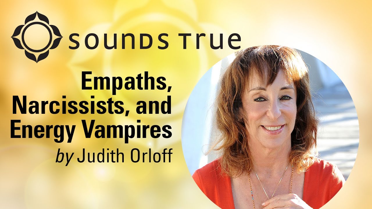 Judith Orloff - Empaths, Narcissists, and Energy Vampires