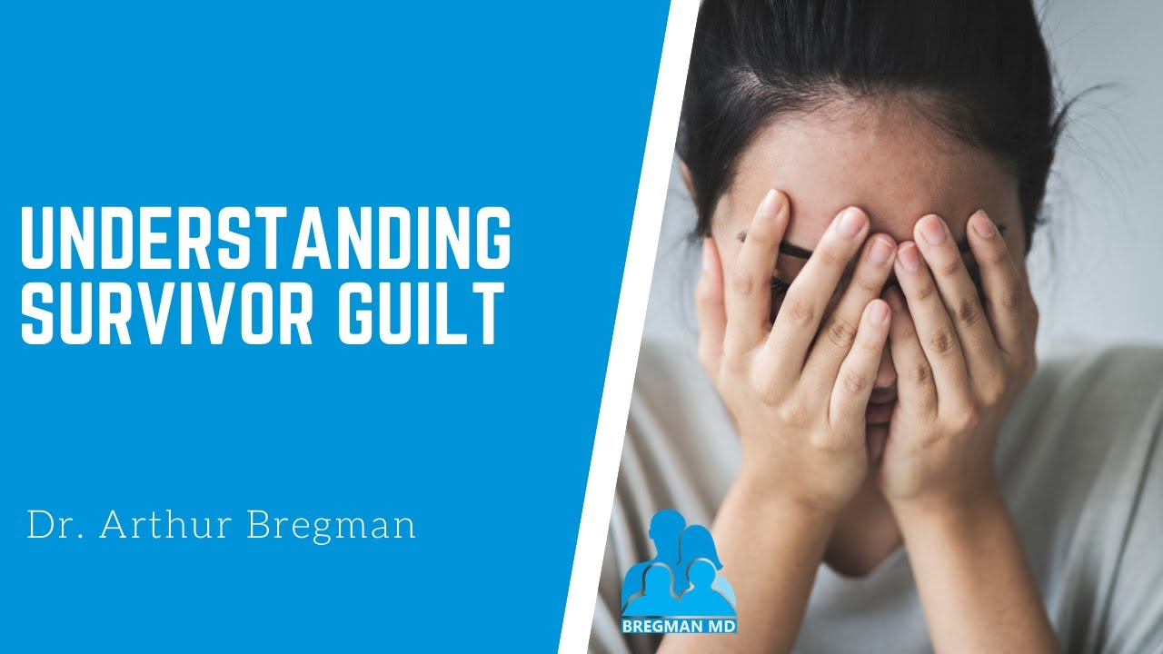 Understanding Survivor Guilt with Dr.  Arthur Bregman MD
