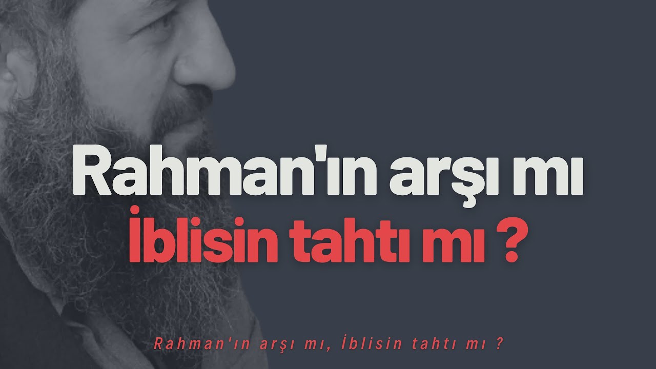Rahman'ın arşı mı, İblisin tahtı mı ?